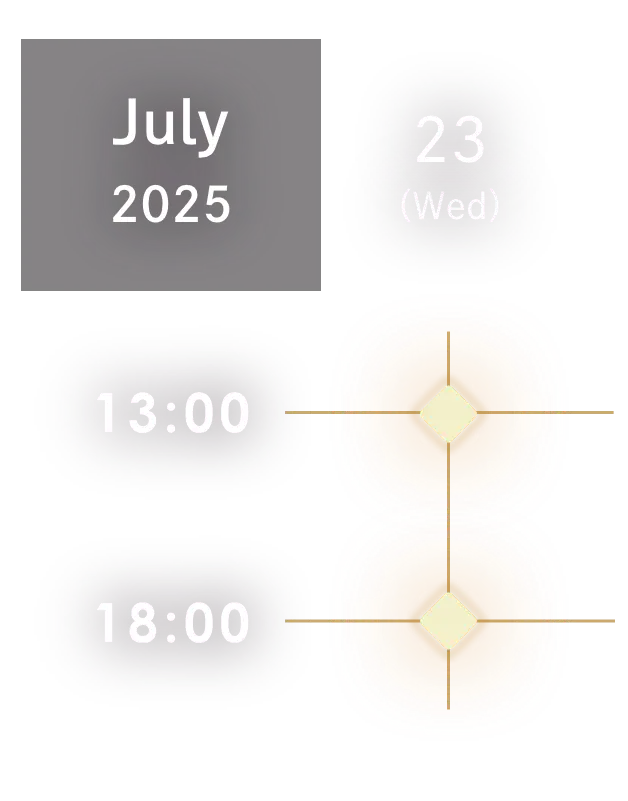 2025 July 23rd（wed）13:00/18:00